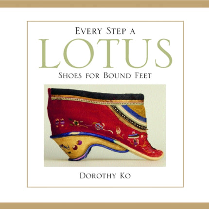 Every Step a Lotus: Shoes for Bound Feet