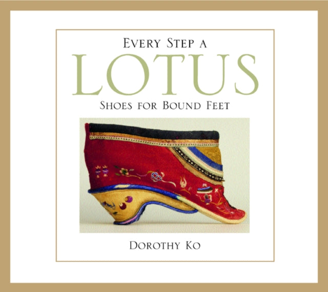 Every Step a Lotus: Shoes for Bound Feet