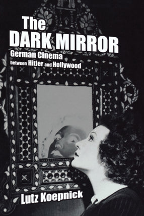 The Dark Mirror German Cinema Between Hitler and