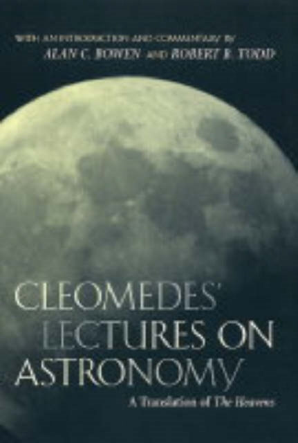 Cleomedes' Lectures on Astronomy: A Translation of  The Heavens