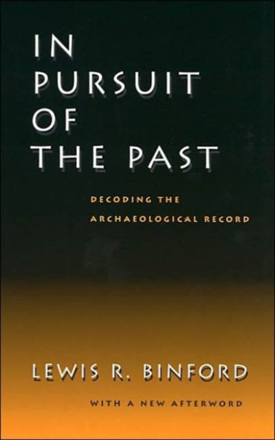 In Pursuit of the Past  Decoding the Archaeological Record