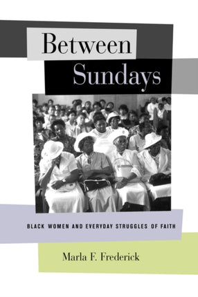 Between Sundays: Black Women and Everyday Struggles of Faith