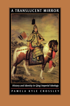 A Translucent Mirror: History and Identity in Qing Imperial Ideology