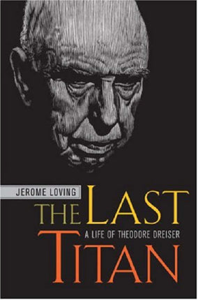 The Last Titan: A Life of Theodore Dreiser