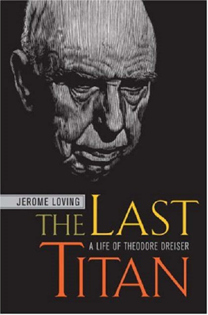 The Last Titan: A Life of Theodore Dreiser