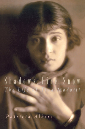 Shadows Fire Snow The Life of Tina Modotti