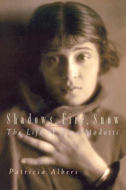 Shadows, Fire, Snow: The Life of Tina Modotti