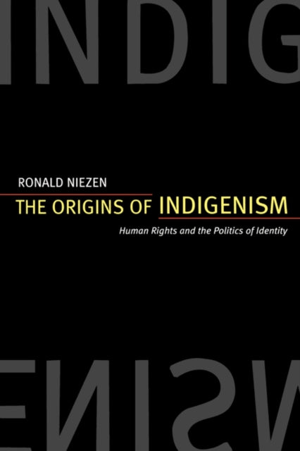 The Origins of Indigenism: Human Rights and the Politics of Identity