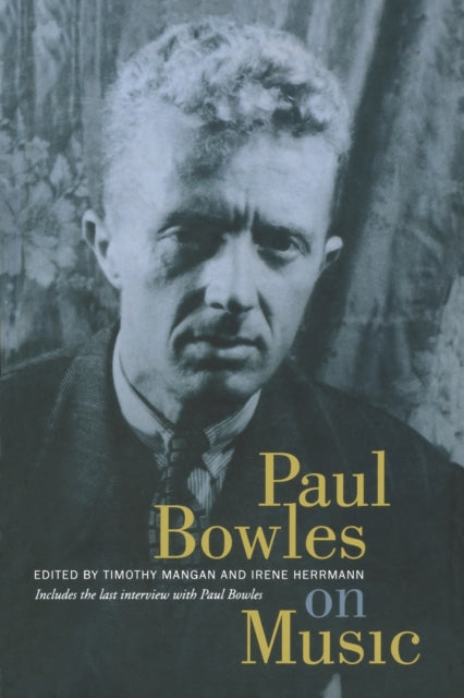 Paul Bowles on Music: Includes the last interview with Paul Bowles