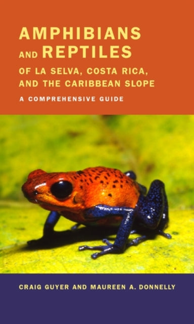 Amphibians and Reptiles of La Selva Costa Rica and the Caribbean Slope A Comprehensive Guide