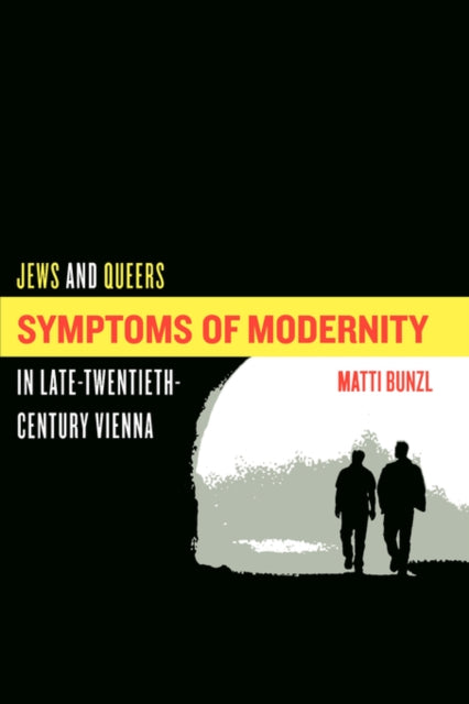 Symptoms of Modernity: Jews and Queers in Late-Twentieth-Century Vienna