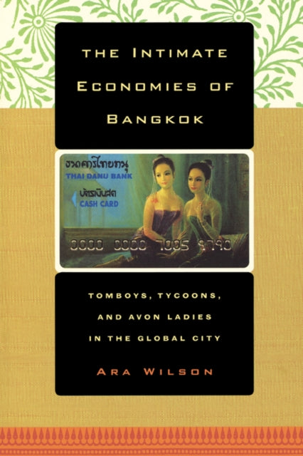 The Intimate Economies of Bangkok: Tomboys, Tycoons, and Avon Ladies in the Global City