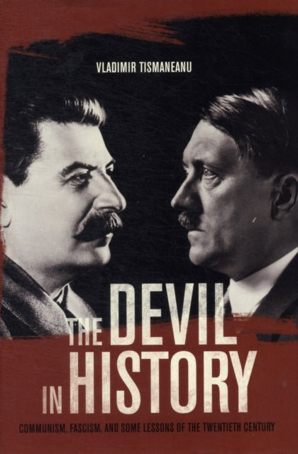 The Devil in History: Communism, Fascism, and Some Lessons of the Twentieth Century