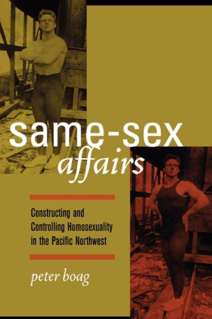 Same-Sex Affairs: Constructing and Controlling Homosexuality in the Pacific Northwest