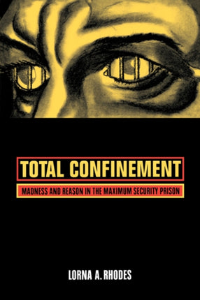 Total Confinement  Madness and Reason in the