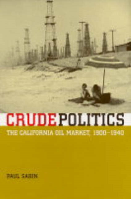 Crude Politics The California Oil Market 19001940