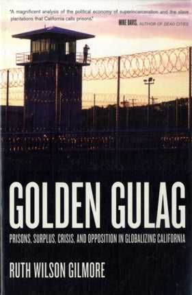 Golden Gulag: Prisons, Surplus, Crisis, and Opposition in Globalizing California