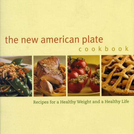 The New American Plate Cookbook: Recipes for a Healthy Weight and a Healthy Life