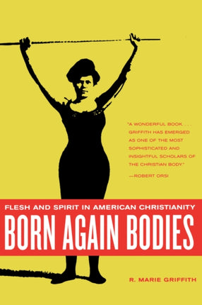 Born Again Bodies: Flesh and Spirit in American Christianity