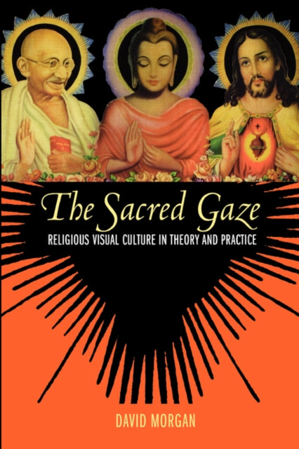 The Sacred Gaze: Religious Visual Culture in Theory and Practice