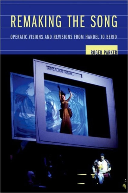 Remaking the Song: Operatic Visions and Revisions from Handel to Berio