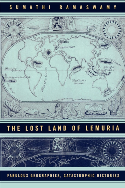 The Lost Land of Lemuria: Fabulous Geographies, Catastrophic Histories