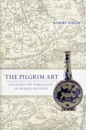 The Pilgrim Art: Cultures of Porcelain in World History