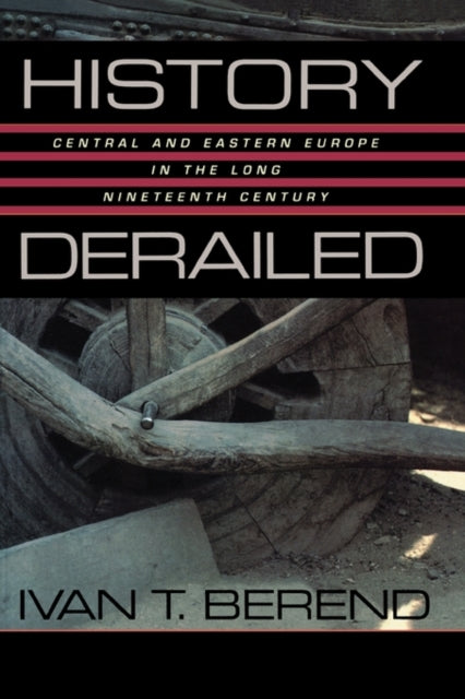 History Derailed: Central and Eastern Europe in the Long Nineteenth Century