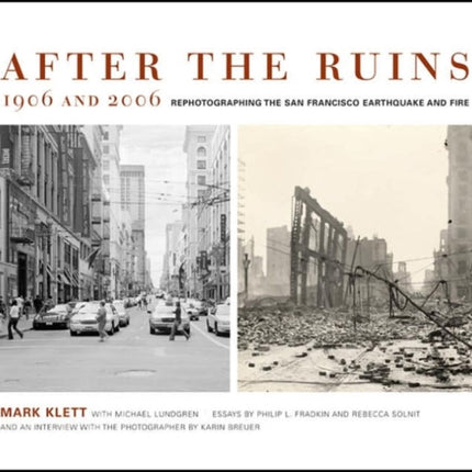 After the Ruins, 1906 and 2006: Rephotographing the San Francisco Earthquake and Fire