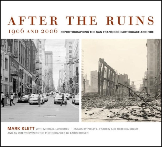 After the Ruins, 1906 and 2006: Rephotographing the San Francisco Earthquake and Fire