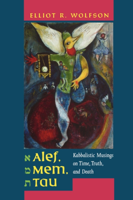 Alef, Mem, Tau: Kabbalistic Musings on Time, Truth, and Death