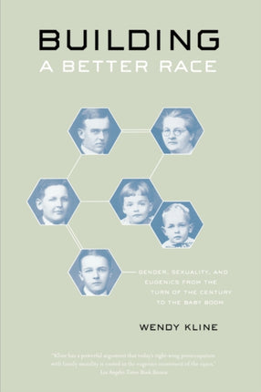 Building a Better Race: Gender, Sexuality, and Eugenics from the Turn of the Century to the Baby Boom