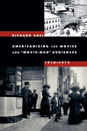 Americanizing the Movies and Movie-Mad Audiences, 1910-1914