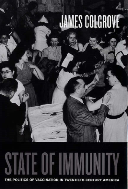 State of Immunity: The Politics of Vaccination in Twentieth-Century America