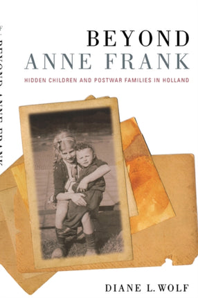 Beyond Anne Frank: Hidden Children and Postwar Families in Holland