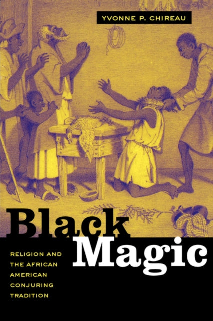 Black Magic: Religion and the African American Conjuring Tradition