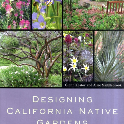 Designing California Native Gardens: The Plant Community Approach to Artful, Ecological Gardens