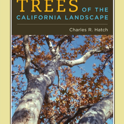 Trees of the California Landscape: A Photographic Manual of Native and Ornamental Trees