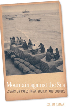 Mountain against the Sea: Essays on Palestinian Society and Culture