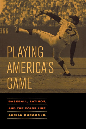 Playing America's Game: Baseball, Latinos, and the Color Line