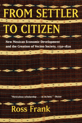 From Settler to Citizen: New Mexican Economic Development and the Creation of Vecino Society, 1750-1820