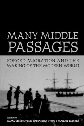 Many Middle Passages: Forced Migration and the Making of the Modern World