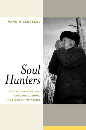 Soul Hunters: Hunting, Animism, and Personhood among the Siberian Yukaghirs