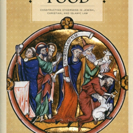 Foreigners and Their Food: Constructing Otherness in Jewish, Christian, and Islamic Law