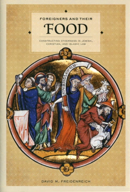 Foreigners and Their Food: Constructing Otherness in Jewish, Christian, and Islamic Law