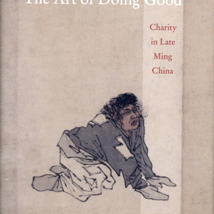 The Art of Doing Good: Charity in Late Ming China