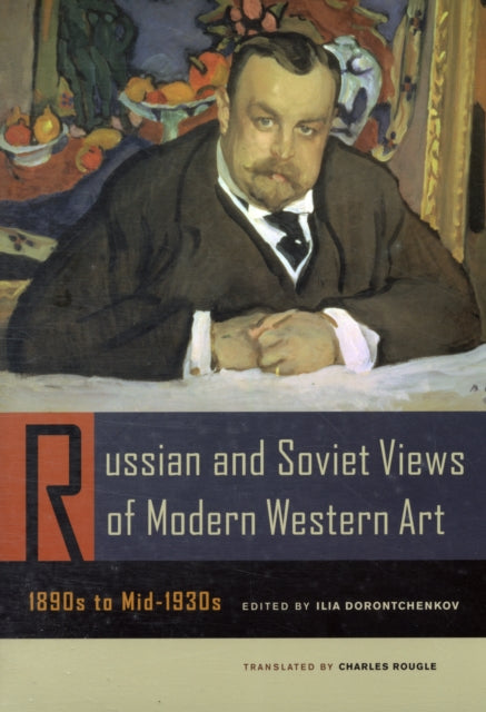 Russian and Soviet Views of Modern Western Art, 1890s to Mid-1930s