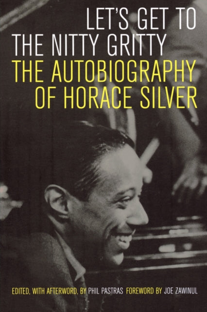 Let's Get to the Nitty Gritty: The Autobiography of Horace Silver