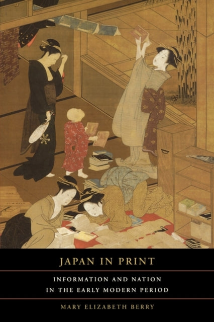 Japan in Print: Information and Nation in the Early Modern Period