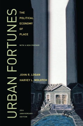 Urban Fortunes: The Political Economy of Place, 20th Anniversary Edition, With a New Preface